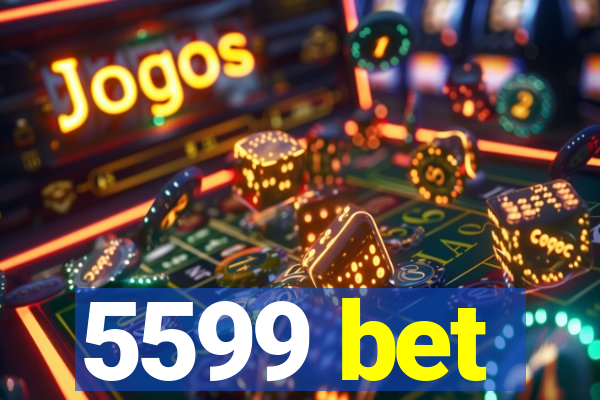 5599 bet